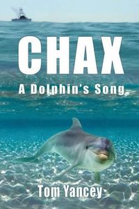 Cover image for Chax: A Dolphin's Song
