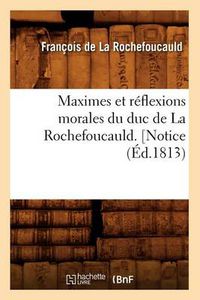 Cover image for Maximes Et Reflexions Morales Du Duc de la Rochefoucauld. [Notice (Ed.1813)
