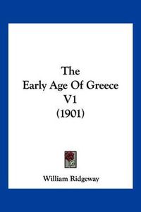 Cover image for The Early Age of Greece V1 (1901)