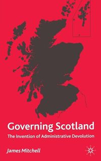 Cover image for Governing Scotland: The Invention of Administrative Devolution