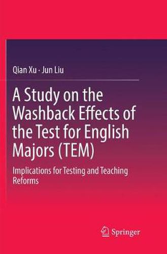 Cover image for A Study on the Washback Effects of the Test for English Majors (TEM): Implications for Testing and Teaching Reforms