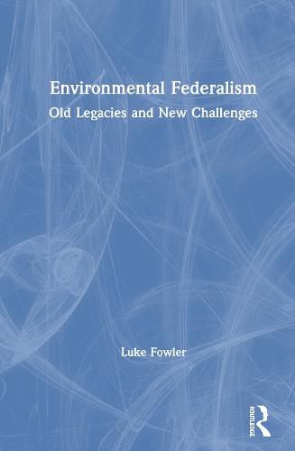 Cover image for Environmental Federalism: Old Legacies and New Challenges