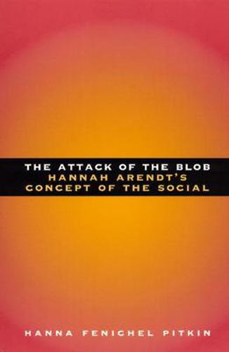 Cover image for The Attack of the Blob: Hannah Arendt's Concept of the Social