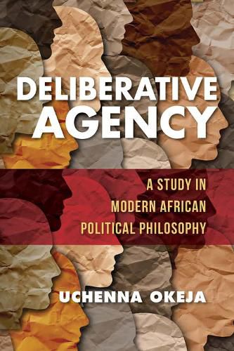 Cover image for Deliberative Agency: A Study in Modern African Political Philosophy