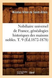 Cover image for Nobiliaire Universel de France, Genealogies Historiques Des Maisons Nobles. T. 9 (Ed.1872-1878)