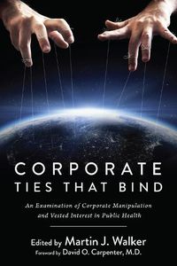 Cover image for Corporate Ties That Bind: An Examination of Corporate Manipulation and Vested Interest in Public Health