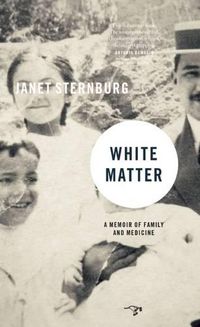 Cover image for White Matter: A Memoir of Family and Medicine