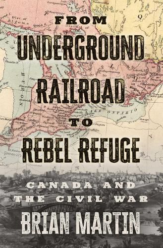 Cover image for From Underground Railroad to Rebel Refuge: Canada and the Civil War