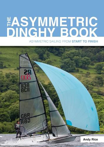 Cover image for The Asymmetric Dinghy Book: Asymmetric Sailing from Start to Finish