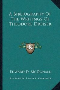 Cover image for A Bibliography of the Writings of Theodore Dreiser