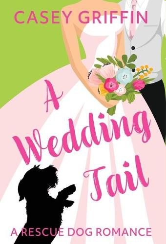 Cover image for A Wedding Tail: A Romantic Comedy with Mystery and Dogs