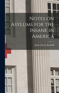 Cover image for Notes on Asylums for the Insane in America