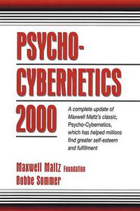 Cover image for Psycho-Cybernetics 2000: A Complete Update of Maxwell Maltz's Classic, Psycho-Cybernetics, Which Has Helped Millions Find Greater Self-Esteem and Fulfillment