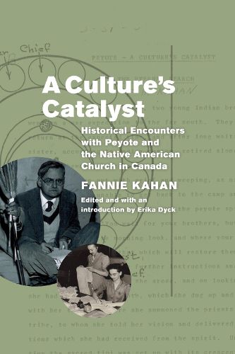 Cover image for A Culture's Catalyst: Historical Encounters with Peyote and the Native American Church in Canada