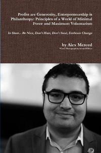 Cover image for Profits are Generosity, Entrepreneurship is Philanthropy: Principles of a World of Minimal Force and Maximum Voluntarism