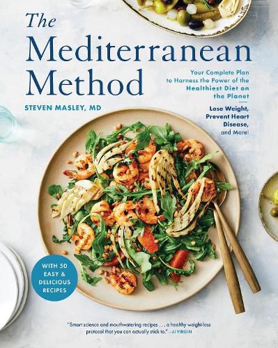 The Mediterranean Method: Your Complete Plan to Harness the Power of the Healthiest Diet on the Planet -- Lose Weight, Prevent Heart Disease, and More!