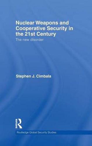 Cover image for Nuclear Weapons and Cooperative Security in the 21st Century: The New Disorder