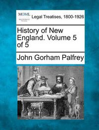 Cover image for History of New England. Volume 5 of 5