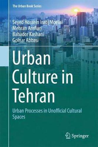 Cover image for Urban Culture in Tehran: Urban Processes in Unofficial Cultural Spaces