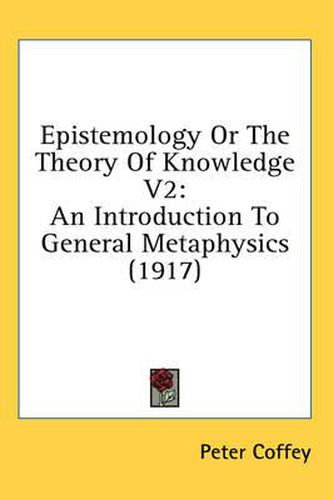 Cover image for Epistemology or the Theory of Knowledge V2: An Introduction to General Metaphysics (1917)