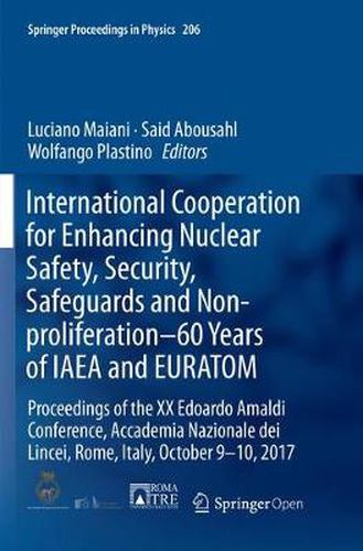 Cover image for International Cooperation for Enhancing Nuclear Safety, Security, Safeguards and Non-proliferation-60 Years of IAEA and EURATOM: Proceedings of the XX Edoardo Amaldi Conference, Accademia Nazionale dei Lincei, Rome, Italy, October 9-10, 2017