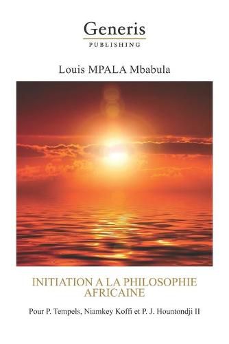 Cover image for Initiation a la philosophie africaine: Pour P. Tempels, Niamkey Koffi et P. J. Hountondji II