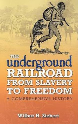 The Underground Railroad from Slavery to Freedom: A Comprehensive History