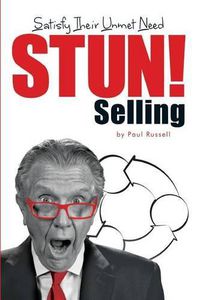 Cover image for STUN! Selling: Satisfy Their Unmet Need