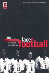 Cover image for The Changing Face of Football: Racism, Identity and Multiculture in the English Game