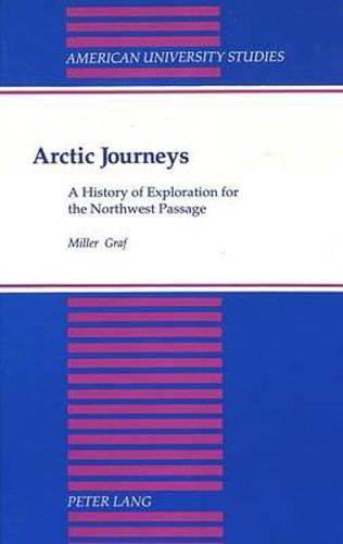 Cover image for Arctic Journeys: A History of Exploration for the Northwest Passage