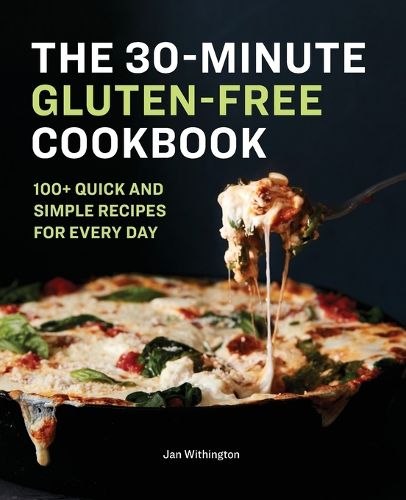 Cover image for The 30-Minute Gluten-Free Cookbook: 100+ Quick and Simple Recipes for Every Day
