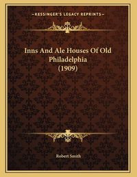 Cover image for Inns and Ale Houses of Old Philadelphia (1909)