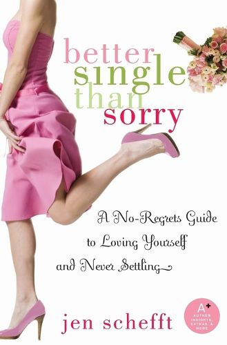 Cover image for Better Single Than Sorry: A No-Regrets Guide to Loving Yourself and Never Settling