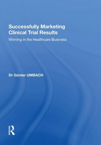 Cover image for Successfully Marketing Clinical Trial Results: Winning in the Healthcare Business