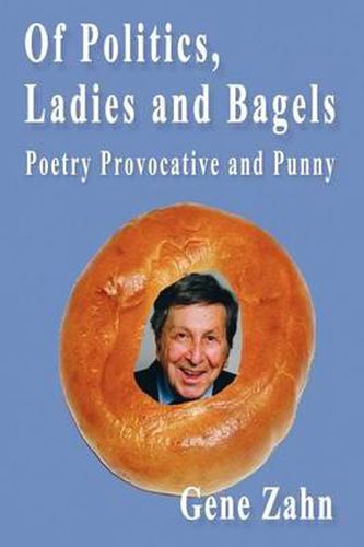 Cover image for Of Politics, Ladies and Bagels: Poetry Provocative and Punny