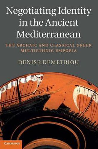 Cover image for Negotiating Identity in the Ancient Mediterranean: The Archaic and Classical Greek Multiethnic Emporia