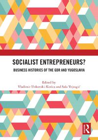 Cover image for Socialist Entrepreneurs? Business Histories of the GDR and Yugoslavia