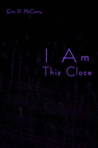 Cover image for I Am This Close