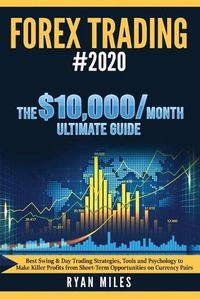 Cover image for Forex Trading #2020: Best Swing & Day Trading Strategies, Tools and Psychology to Make Killer Profits from ShortTerm Opportunities on Currency Pairs