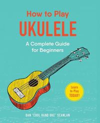 Cover image for How to Play Ukulele: A Complete Guide for Beginners