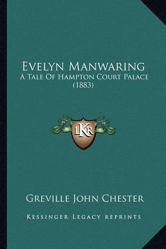 Evelyn Manwaring: A Tale of Hampton Court Palace (1883)