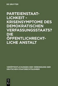 Cover image for Parteienstaatlichkeit - Krisensymptome des demokratischen Verfassungsstaats? Die oeffentlichrechtliche Anstalt