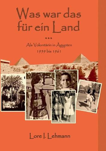 Cover image for Was war das fur ein Land...: Als Volontarin in AEgypten 1959 bis 1961