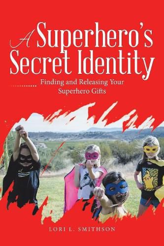 Cover image for A Superhero'S Secret Identity: Finding and Releasing Your Superhero Gifts