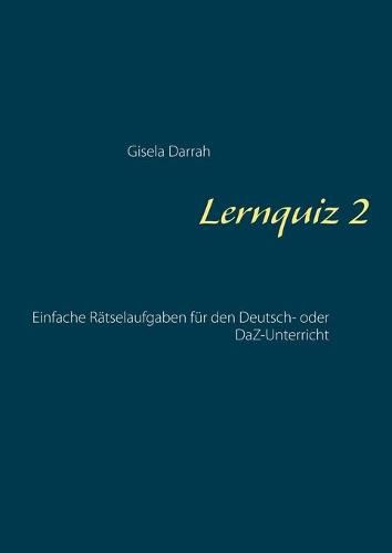 Cover image for Lernquiz 2: Einfache Ratselaufgaben fur den Deutsch- oder DaZ-Unterricht