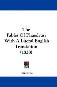 Cover image for The Fables Of Phaedrus: With A Literal English Translation (1828)