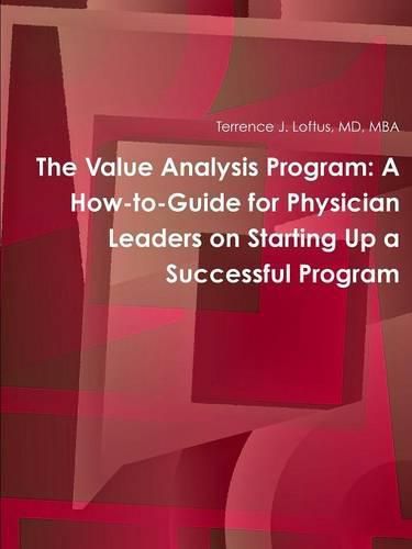 Cover image for The Value Analysis Program: A How-to-Guide for Physician Leaders on Starting Up a Successful Program