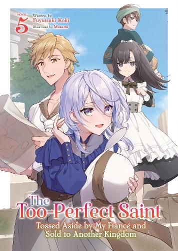 Cover image for The Too-Perfect Saint: Tossed Aside by My Fiance and Sold to Another Kingdom (Light Novel) Vol. 5