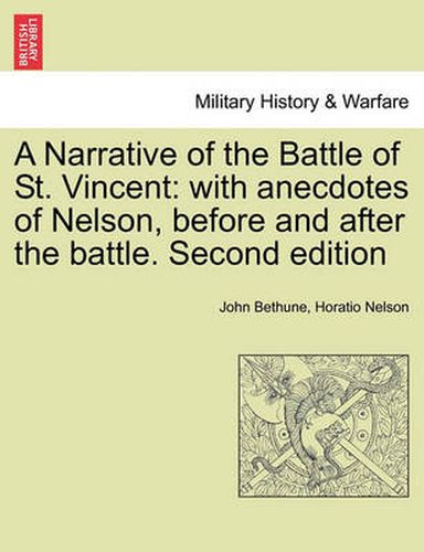 Cover image for A Narrative of the Battle of St. Vincent: With Anecdotes of Nelson, Before and After the Battle. Second Edition