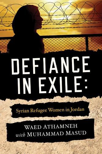 Cover image for Defiance in Exile: Syrian Refugee Women in Jordan